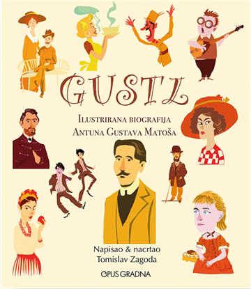 Knjiga Gustl Ilustrirana biografija Antuna Gustava Matoša autora Tomislav Zagoda izdana 2021 kao tvrdi uvez dostupna u Knjižari Znanje.