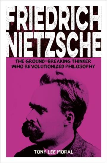 Knjiga Friedrich Nietzsche: The Ground-breaking autora Tony Lee Moral izdana 2026 kao meki uvez dostupna u Knjižari Znanje.