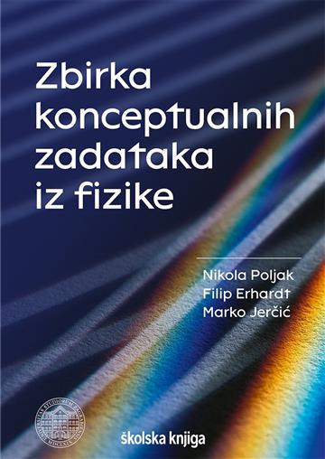 Knjiga Zbirka konceptualnih zadataka iz fizike autora Nikola Poljak, Filip Erhardt, Marko Jerčić izdana 2022 kao  dostupna u Knjižari Znanje.