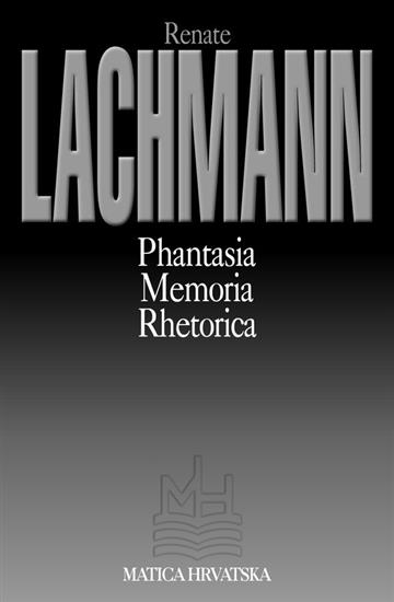 Knjiga Phantasia, Memoria, Rhetorica autora Renate Lachmann izdana 2002 kao meki uvez dostupna u Knjižari Znanje.