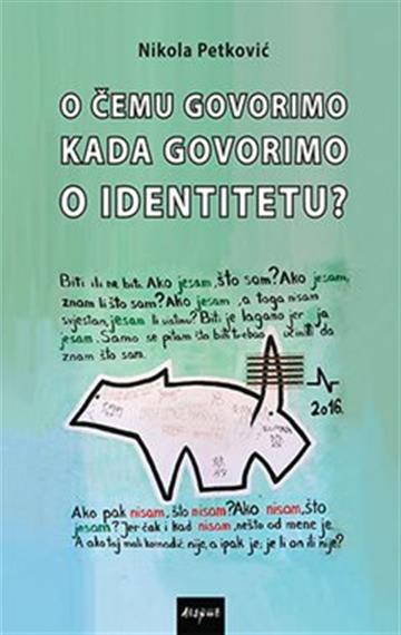 Knjiga O čemu govorimo kada govorimo o identitetu? autora Nikola Petković izdana 2020 kao tvrdi uvez dostupna u Knjižari Znanje.