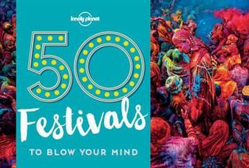 Knjiga 50 Festivals To Blow Your Mind autora Lonely Planet izdana 2017 kao meki uvez dostupna u Knjižari Znanje.