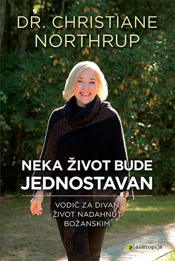 Knjiga Neka život bude jednostavan autora Christiane Northrup izdana 2017 kao meki uvez dostupna u Knjižari Znanje.