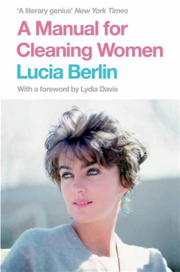 Knjiga A Manual for Cleaning Women: Selected Stories autora Lucia Berlin izdana 2016 kao meki uvez dostupna u Knjižari Znanje.