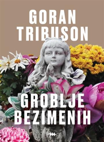 Knjiga Groblje bezimenih autora Goran Tribuson izdana 2026 kao meki uvez dostupna u Knjižari Znanje.