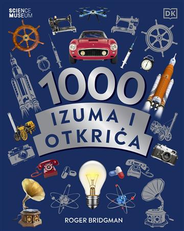 Knjiga 1000 izuma i otkrića autora Roger Bridgman izdana 2022 kao tvrdi uvez dostupna u Knjižari Znanje.