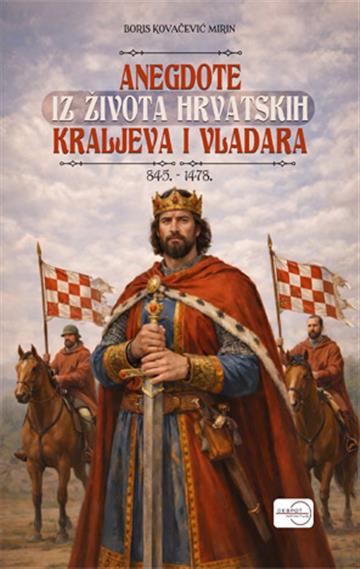 Knjiga Anegdote iz života hrvatskih kraljeva i vladara- 845.-1478. autora Kovačević Mirin izdana 2026 kao meki uvez dostupna u Knjižari Znanje.