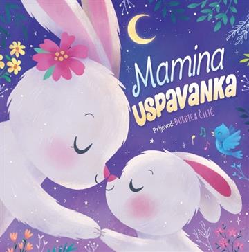 Knjiga Mamina uspavanka autora Grupa autora izdana 2025 kao tvrdi uvez dostupna u Knjižari Znanje.