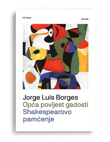 Knjiga Opća povijest gadosti: Shakespearovo pamćenje autora Jorge  Luis Borges izdana 2025 kao tvrdi uvez dostupna u Knjižari Znanje.