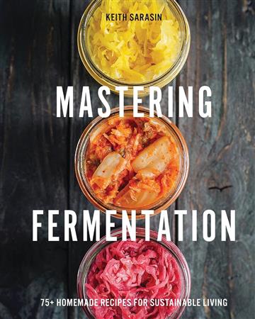 Knjiga Mastering Fermentation autora Keith Sarasin izdana 2023 kao tvrdi uvez dostupna u Knjižari Znanje.