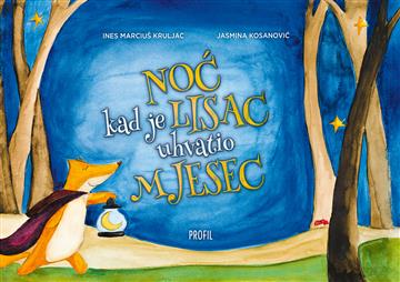 Knjiga Noć kad je Lisac uhvatio Mjesec autora Ines Marciuš Kruljac izdana 2020 kao meki uvez dostupna u Knjižari Znanje.