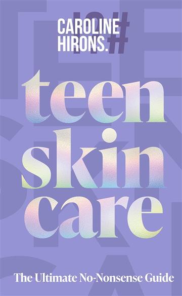 Knjiga Teen Skincare: Ultimate No Nonsense Guide autora Caroline Hirons izdana 2025 kao tvrdi uvez dostupna u Knjižari Znanje.