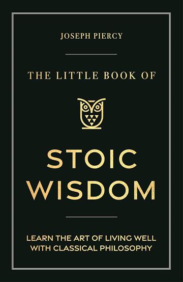 Knjiga The Little Book of Stoic Wisdom autora Joseph Piercy izdana 2025 kao tvrdi uvez dostupna u Knjižari Znanje.