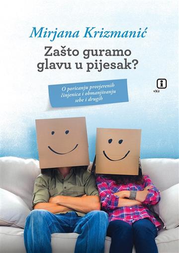Knjiga Zašto guramo glavu u pjesak ? autora Mirjana Krizmanić izdana 2017 kao meki uvez dostupna u Knjižari Znanje.