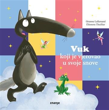 Knjiga Vuk koji je vjerovao u svoje snove autora Orianne Lallemand izdana 2026 kao meki uvez dostupna u Knjižari Znanje.