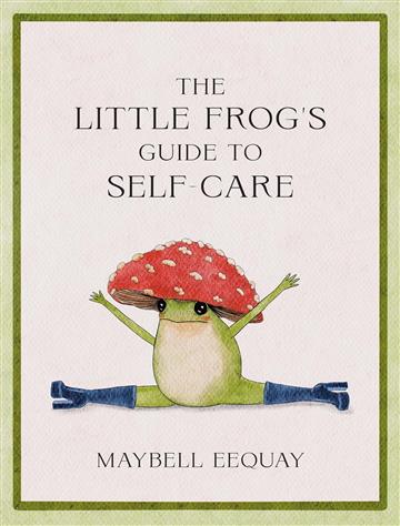 Knjiga Little Frog's Guide to Self-Care autora Maybell Eequay izdana 2023 kao tvrdi uvez dostupna u Knjižari Znanje.