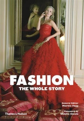 Knjiga Fashion: The Whole Story autora Marnie Fogg izdana 2013 kao meki uvez dostupna u Knjižari Znanje.