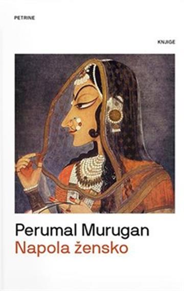 Knjiga Napola žensko autora Perumal Murugan izdana 2022 kao tvrdi uvez dostupna u Knjižari Znanje.