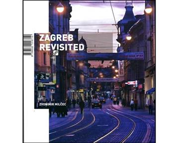 Knjiga Zagreb Revisited autora Zvonimir Milčec izdana 2007 kao meki uvez dostupna u Knjižari Znanje.