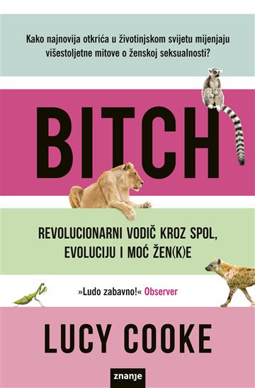 Knjiga Bitch: revolucionarni vodič kroz spol, evoluciju i moć žen(k)e autora Lucy Cooke izdana 2024 kao meki dostupna u Knjižari Znanje.