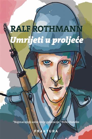 Knjiga Umrijeti u proljeće autora Ralf Rothmann izdana 2017 kao tvrdi uvez dostupna u Knjižari Znanje.