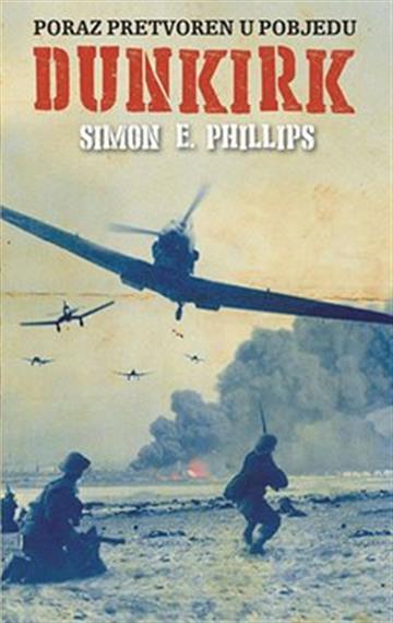 Knjiga Dunkirk autora Simon E. Phillips izdana 2017 kao meki uvez dostupna u Knjižari Znanje.