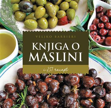 Knjiga Knjiga o maslini autora Veljko Barbieri izdana 2021 kao tvrdi uvez dostupna u Knjižari Znanje.