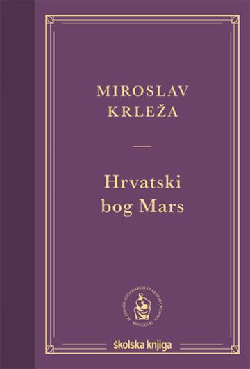 Knjiga Hrvatski bog Mars autora Miroslav Krleža izdana 2025 kao tvrdi uvez dostupna u Knjižari Znanje.