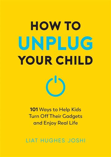 Knjiga Unplug Your Child autora Liat Hughes Joshi izdana 2025 kao meki uvez dostupna u Knjižari Znanje.