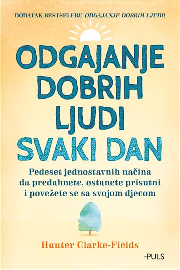 Knjiga Odgajanje dobrih ljudi svaki dan autora Hunter Clarke-Fields izdana 2024 kao meki dostupna u Knjižari Znanje.