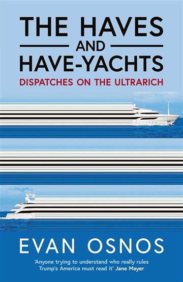Knjiga Have and Have-Yachts autora Evan Osnos izdana 2025 kao tvrdi uvez dostupna u Knjižari Znanje.