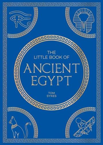 Knjiga Little Book of Ancient Egypt autora Tom Sykes izdana 2025 kao meki uvez dostupna u Knjižari Znanje.