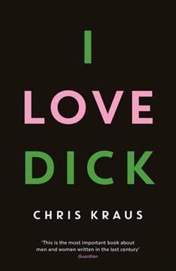 Knjiga I Love Dick autora Chris Kraus izdana 2016 kao meki uvez dostupna u Knjižari Znanje.
