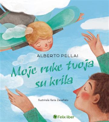 Knjiga Moje ruke tvoja su krila autora Alberto Pellai izdana 2026 kao tvrdi uvez dostupna u Knjižari Znanje.