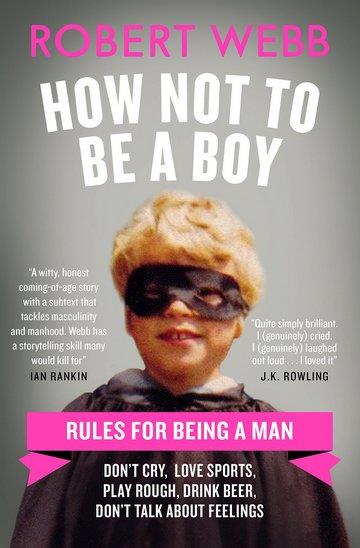 Knjiga How Not To Be A Boy autora Robert Webb izdana 2018 kao tvrdi uvez dostupna u Knjižari Znanje.