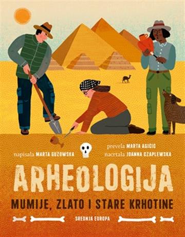 Knjiga Arheologija. Mumije ,zlato i stare krhotine. autora Marta Guzowska izdana 2026 kao tvrdi uvez dostupna u Knjižari Znanje.
