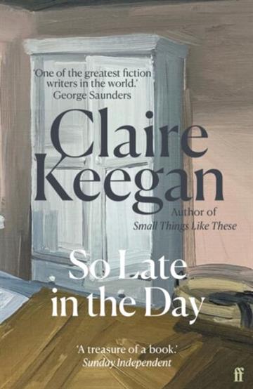 Knjiga So Late In The Day autora Claire Keegan izdana 2025 kao meki uvez dostupna u Knjižari Znanje.