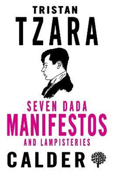 Knjiga Seven Dada Manifestos and Lampisteries (Alma) autora Tristan Tzara izdana 2018 kao meki uvez dostupna u Knjižari Znanje.