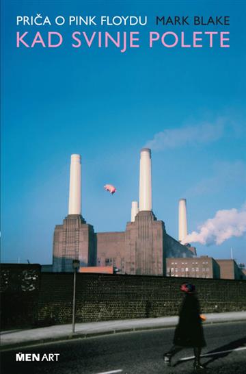 Knjiga Pink Floyd: Kad svinje polete autora Mark Blake izdana 2010 kao meki uvez dostupna u Knjižari Znanje.
