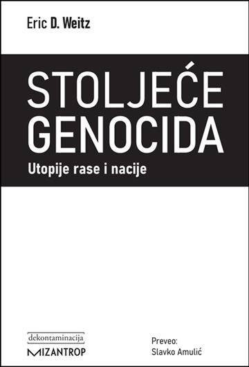 Knjiga Stoljeće genocida autora Eric D. Weitz izdana 2020 kao meki uvez dostupna u Knjižari Znanje.