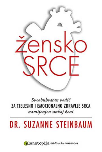 Knjiga Žensko srce autora Suzanne Steinbaum izdana 2014 kao meki uvez dostupna u Knjižari Znanje.