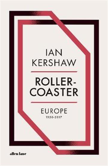 Knjiga Roller-Coaster: Europe, 1950-2017 autora Ian Kershaw izdana 2018 kao tvrdi uvez dostupna u Knjižari Znanje.