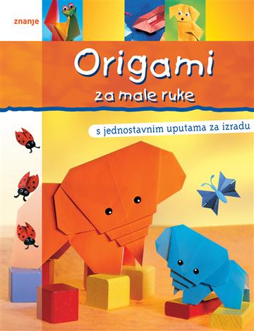 Knjiga Origami za male ruke autora Grupa autora izdana  kao tvrdi uvez dostupna u Knjižari Znanje.