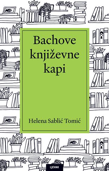 Knjiga Bachove književne kapi autora Helena Sablić Tomić izdana 2026 kao tvrdi uvez dostupna u Knjižari Znanje.