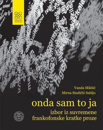 Knjiga Onda sam to ja. Izbor iz suvremene frankofonske kratke proze autora Vanda Mikšić, Marina Sindičić Sabljo izdana 2020 kao meki uvez dostupna u Knjižari Znanje.