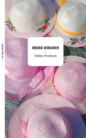 Knjiga Doktor Przybram autora Bruno Winawer izdana 2018 kao tvrdi uvez dostupna u Knjižari Znanje.