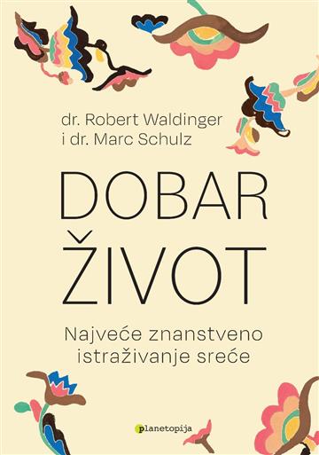 Knjiga Dobar život autora Robert Waldinger; Marc Schulz izdana 2023 kao meki uvez dostupna u Knjižari Znanje.