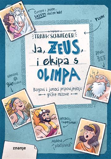 Knjiga Ja, Zeus, i ekipa s Olimpa autora Frank Schwieger izdana 2023 kao tvrdi uvez dostupna u Knjižari Znanje.