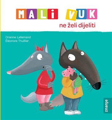 Knjiga Mali Vuk ne želi dijeliti autora Orianne Lallemand izdana 2025 kao tvrdi uvez dostupna u Knjižari Znanje.