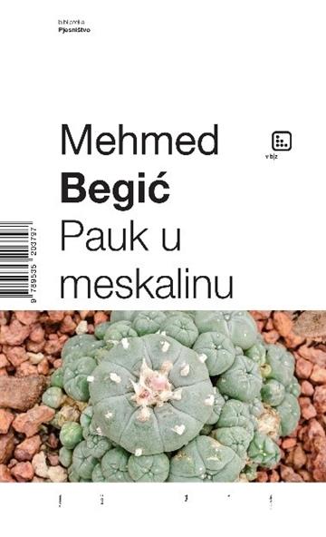 Knjiga Pauk u meskalinu autora Mehmed Begić izdana 2021 kao tvrdi uvez dostupna u Knjižari Znanje.